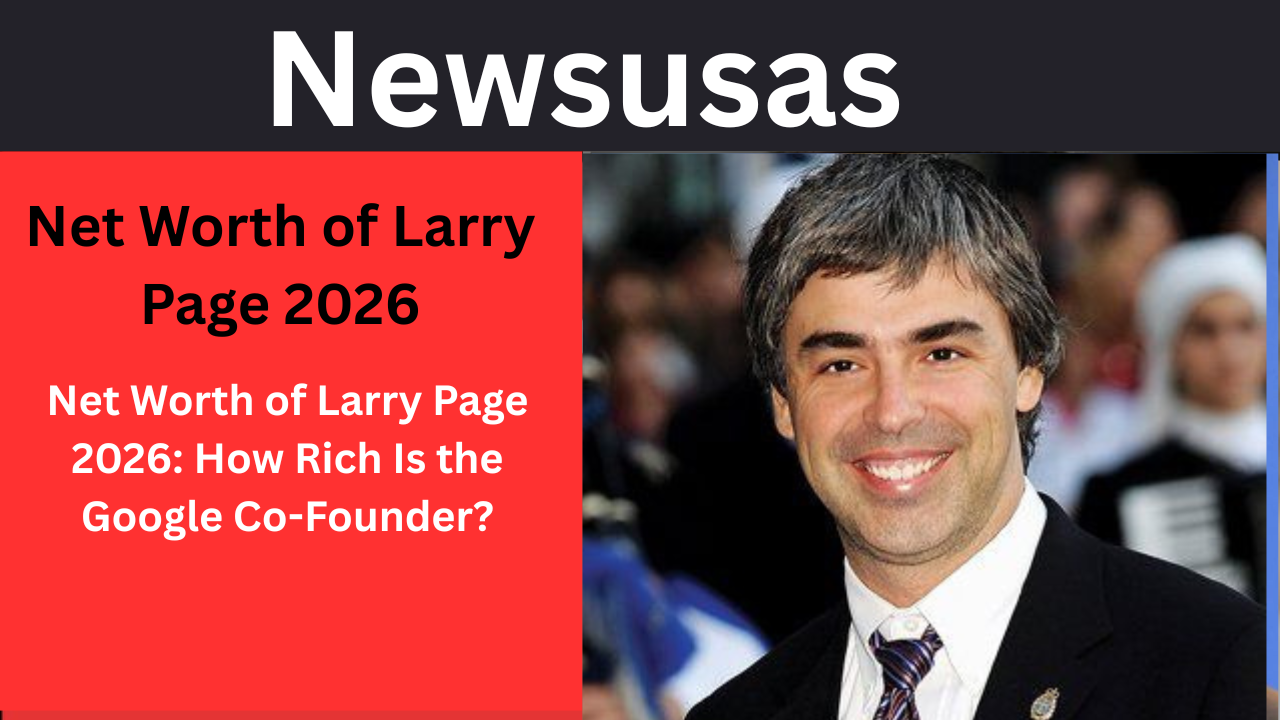 Net Worth of Larry Page 2026 Best Info