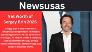 Net Worth of Sergey Brin 2026 Best Info