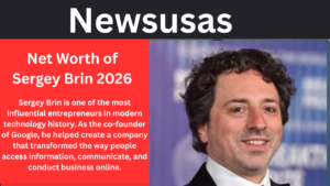 Net Worth of Sergey Brin 2026 Best Info