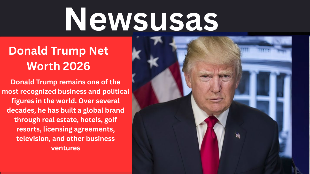Donald Trump Net Worth 2026 Best Info For You